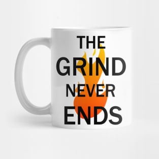 The Grind Never Ends Mug